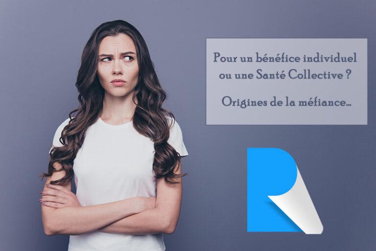 Pour un bénéfice individuel ou une Santé Collective ? Origines de la méfiance…