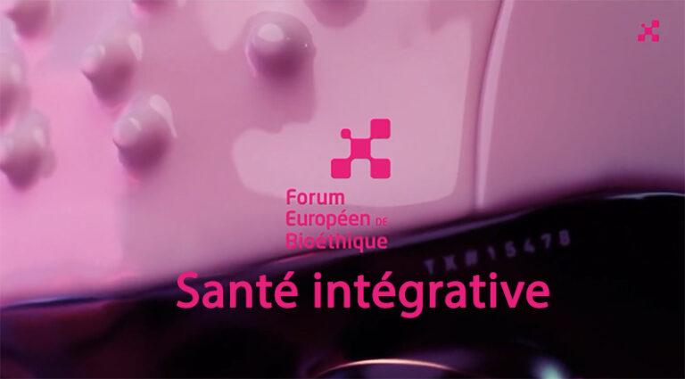 Santé Intégrative, Forum Européen Bioéthique – Alain Toledano
