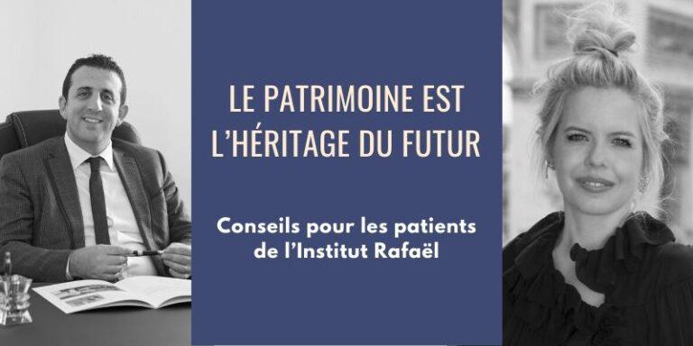 Le patrimoine est l’héritage du futur : conseils pour les patients de l’Institut Rafaël