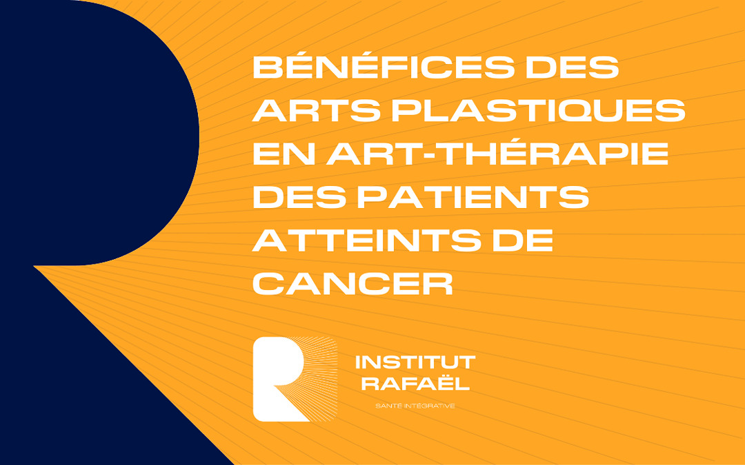 Bénéfices des arts plastiques en art-thérapie des patients atteints de cancer à l’Institut Rafaël